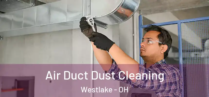 Air Duct Dust Cleaning Westlake - OH