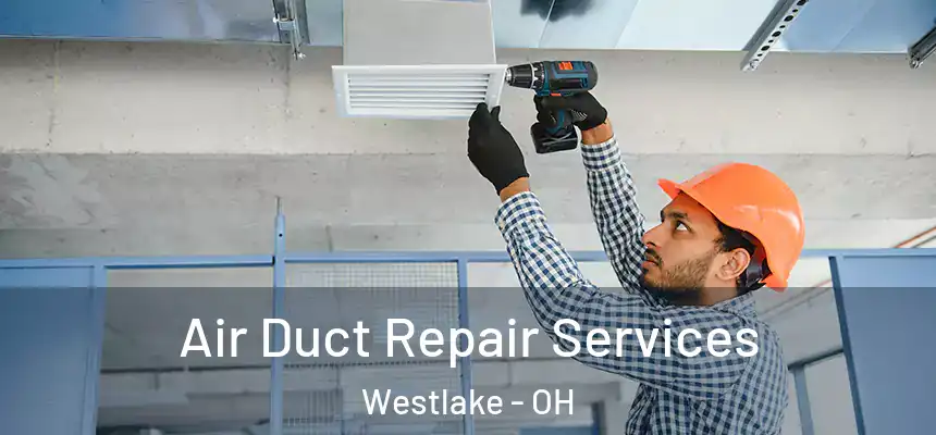 Air Duct Repair Services Westlake - OH
