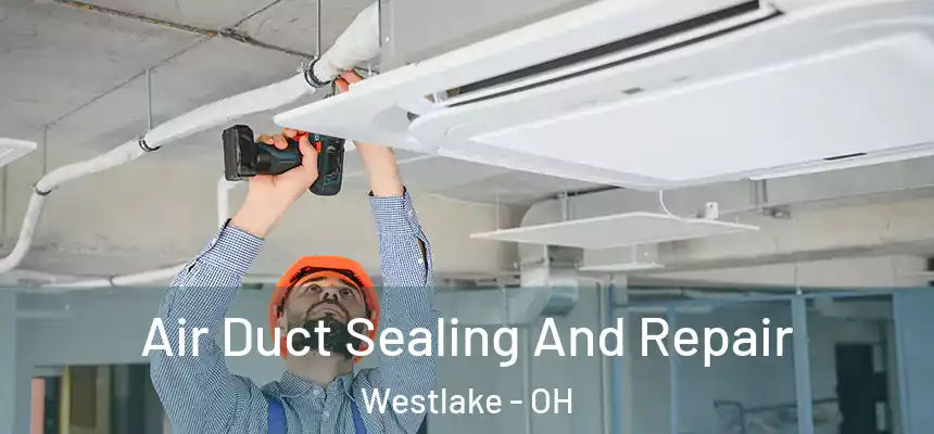  Air Duct Sealing And Repair Westlake - OH