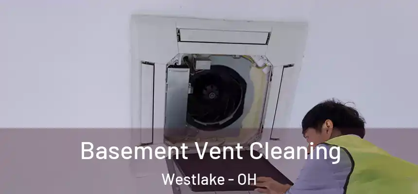 Basement Vent Cleaning Westlake - OH