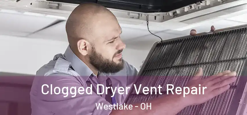  Clogged Dryer Vent Repair Westlake - OH