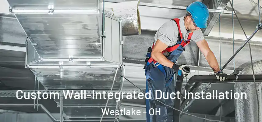  Custom Wall-Integrated Duct Installation Westlake - OH