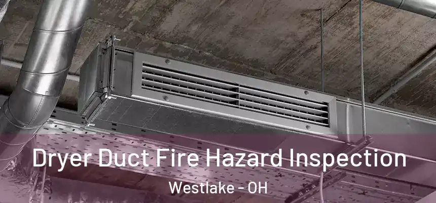  Dryer Duct Fire Hazard Inspection Westlake - OH