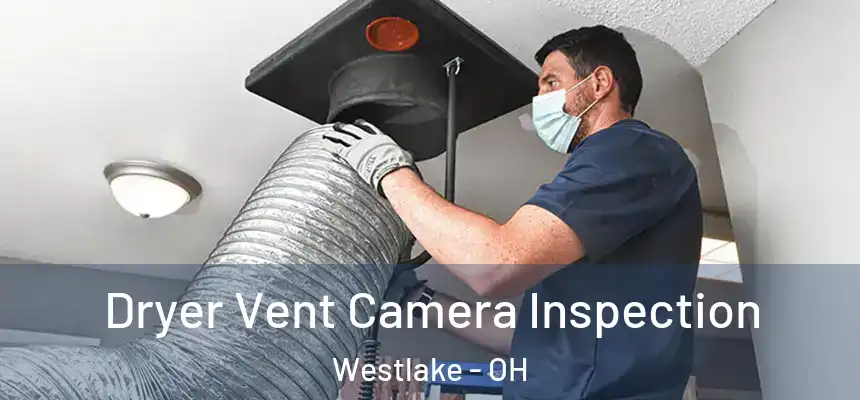 Dryer Vent Camera Inspection Westlake - OH