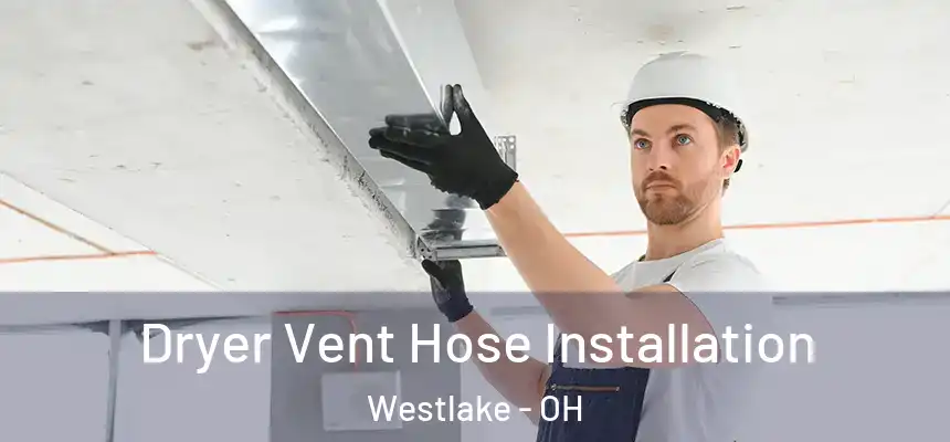  Dryer Vent Hose Installation Westlake - OH