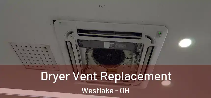  Dryer Vent Replacement Westlake - OH