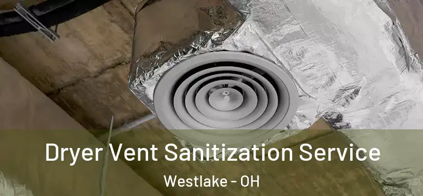  Dryer Vent Sanitization Service Westlake - OH