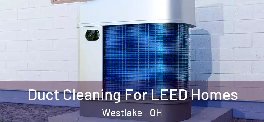  Duct Cleaning For LEED Homes Westlake - OH