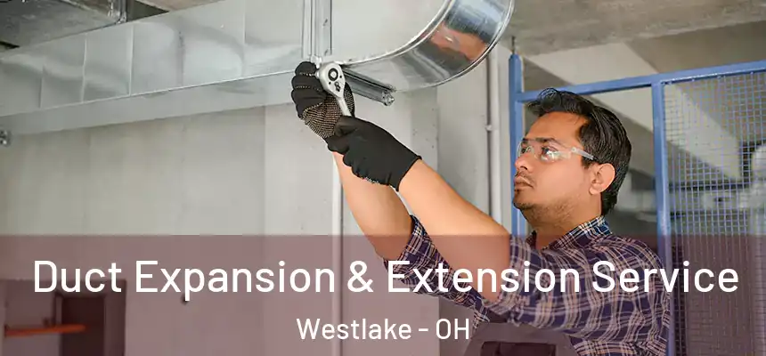 Duct Expansion & Extension Service Westlake - OH