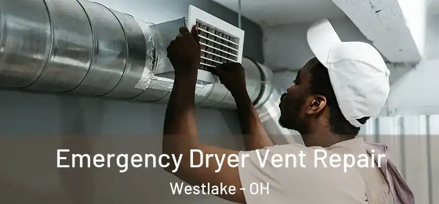 Emergency Dryer Vent Repair Westlake - OH