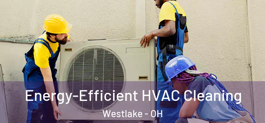 Energy-Efficient HVAC Cleaning Westlake - OH
