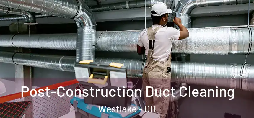  Post-Construction Duct Cleaning Westlake - OH