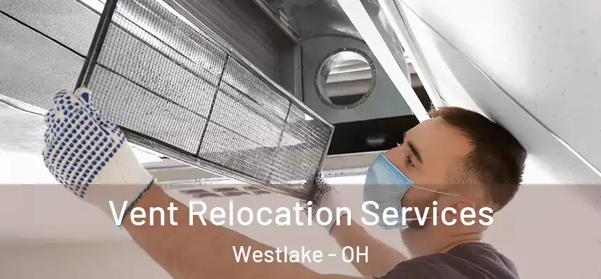 Vent Relocation Services Westlake - OH