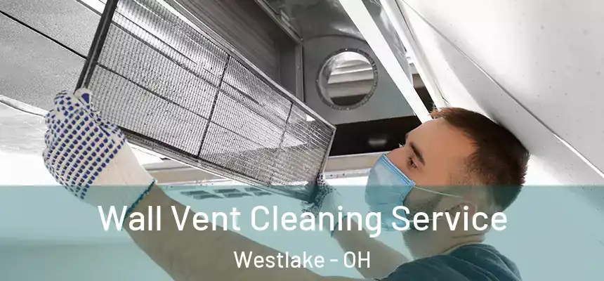  Wall Vent Cleaning Service Westlake - OH